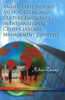 Hardcover Values, Expectations, Ad Hoc Rules, and Culture Emergence in International Cross-Cultural Management Contexts (Focus on Civilizations and Culture Series) Book