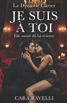 Je suis à toi: Une dark romance érotique — La Dynastie Carter, Livre 2 (La saga de la Dynastie Carter) (French Edition)