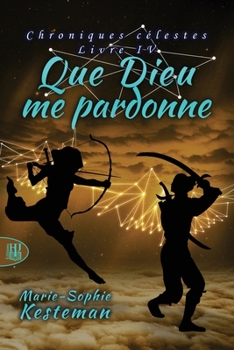 Que Dieu Me Pardonne (Chroniques C�lestes - Livre IV)