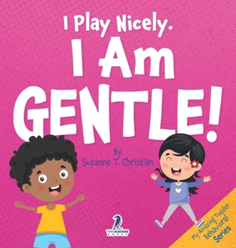 Hardcover I Play Nicely. I Am Gentle!: An Affirmation-Themed Book For Toddlers About Being Gentle (Ages 2-4) [Large Print] Book