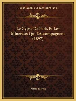 Paperback Le Gypse De Paris Et Les Mineraux Qui L'Accompagnent (1897) [French] Book