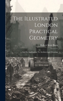 Hardcover The Illustrated London Practical Geometry: And Its Application To Architectural Drawing Book