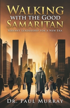 Paperback Walking with the Good Samaritan: Servant Leadership for a New Era Book