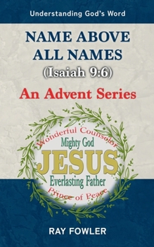 Name above All Names (Isaiah 9:6): An Advent Series (Understanding God's Word)