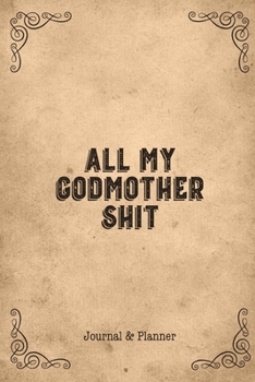 All My Godmother Shit: Great Gift For Godmother’s Journal & Planner Diary Notebook