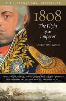 Hardcover 1808: The Flight of the Emperor: How a Weak Prince, a Mad Queen, and the British Navy Tricked Napoleon and Changed the New World Book