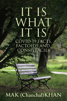 Paperback It Is What It Is: COVID-19 Facts, Factoids and Conspiracies Book