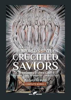 Paperback The World's Sixteen Crucified Saviors: or Christianity before Christ Book
