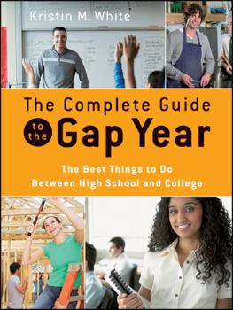Paperback The Complete Guide to the Gap Year: The Best Things to Do Between High School and College Book