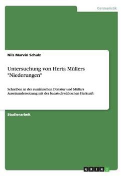 Paperback Untersuchung von Herta Müllers "Niederungen": Schreiben in der rumänischen Diktatur und Müllers Auseinandersetzung mit der banatschwäbischen Herkunft [German] Book