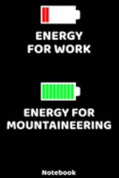 Energy for Work - Energy for Mountaineering Notebook: 120 ruled Pages 6'x9'. Journal for Player and Coaches. Writing Book for your training, your ... Fans and Lovers for Christmas or Birthdays.