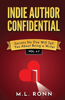Indie Author Confidential Vol. 4-7: Secrets No One Will You About Being a Writer