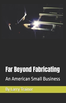 Paperback Far Beyond Fabricating: An American Small Business Book