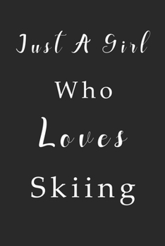 Paperback Just A Girl Who Loves Skiing Notebook: Skiing Lined Journal for Women, Men and Kids. Great Gift Idea for all Skiing Lover Boys and Girls. Book