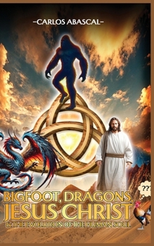 Hardcover Bigfoot, Dragons, Jesus Christ And The Evolution Of The Human Soul Book