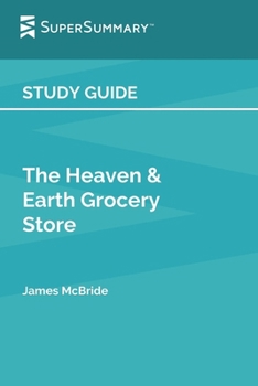 Study Guide: the Heaven & Earth Grocery Store by James Mcbride (SuperSummary)