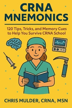 Paperback CRNA Mnemonics: 120 Tips, Tricks, and Memory Cues to Help You Kick-Ass in CRNA School Book