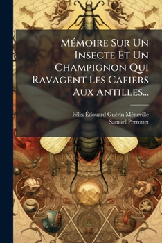 Paperback Mémoire Sur Un Insecte Et Un Champignon Qui Ravagent Les Cafiers Aux Antilles... [French] Book