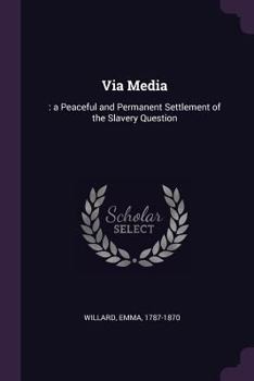 Paperback Via Media: : a Peaceful and Permanent Settlement of the Slavery Question Book