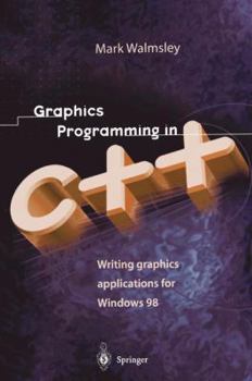 Hardcover Graphics Programming in C++: Writing Graphics Applications for Windows 98 Book