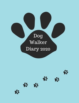 Dog Walker Diary 2020: Appointment diary to record all your dog walking times & client details. Day to a page with hourly slots.Cute paw prints on ... sitters and dog walkers. Light blue design