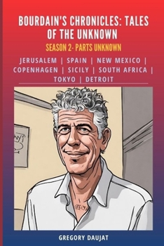 Season 2: Parts Unknown : Bordain's Chronicles : Jerusalem | Spain | New Mexico | Copenhagen | Sicily | South Africa | Tokyo | Detroit : Anthony Bourdain Parts Unknown