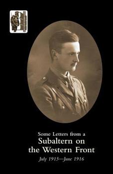 Paperback SOME LETTERS FROM A SUBALTERN ON THE WESTERN FRONT. July 1915-June 1916. Book