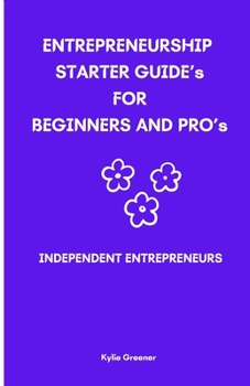Independent Entrepreneurs: Entrepreneurship Starter Guide for Beginners and Professionals 2023