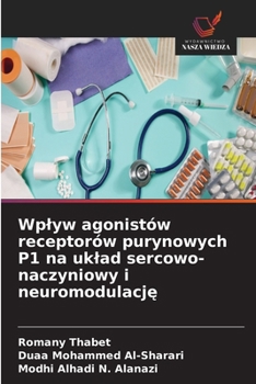 Wplyw agonistów receptorów purynowych P1 na uklad sercowo-naczyniowy i neuromodulacje (Polish Edition)
