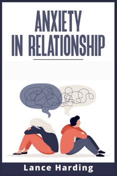 Paperback Anxiety in Relationship: How to Deal With Worry, Jealousy, Self-Doubt, and Other Unpleasant Emotions. Learn how to Resolve Conflicts in a Relat Book