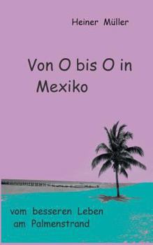 Paperback Von O bis O in Mexiko: vom besseren Leben am Palmenstrand [German] Book