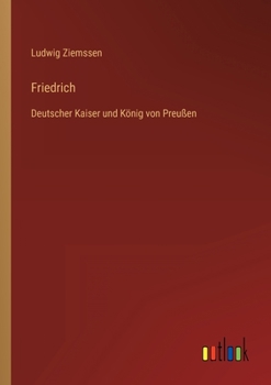 Paperback Friedrich: Deutscher Kaiser und König von Preußen [German] Book