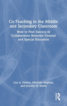 Co-Teaching in the Middle and Secondary Classroom: How to Find Success in Collaboration Between General and Special Education