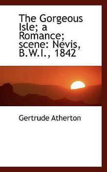 The Gorgeous Isle; a Romance; Scene : Nevis, B. W. I. 1842