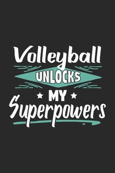 Volleyball Unlocks My Superpowers: Funny Cool Volleyball Journal | Notebook | Workbook | Diary | Planner - 6x9 - 120 Blank Pages With An Awesome Comic ... For Volleyball Players, Coaches, Clubs, Fans