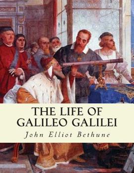 Paperback The Life of Galileo Galilei: with Illustrations of the Advancement of Experiment Book