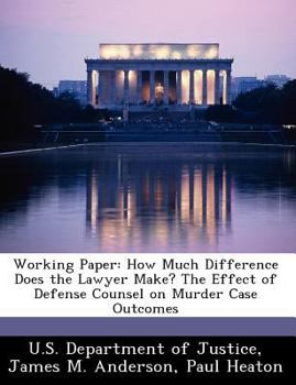 Paperback Working Paper: How Much Difference Does the Lawyer Make? the Effect of Defense Counsel on Murder Case Outcomes Book