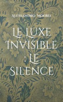 Paperback Le Luxe Invisible: Le Silence [French] Book