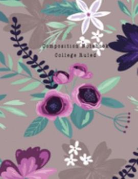 Composition Notebook College Ruled: Primary Notebook and Journal College Ruled Line Paper for Student, Teacher, Business, Children, Boy and Girl: Painted Beautiful Floral Theme
