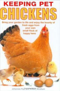 Hardcover Keeping Pet Chickens: Bring Your Garden to Life and Enjoy the Bounty of Fresh Eggs from Your Own Small Flock of Happy Hens. Johannes Paul an Book