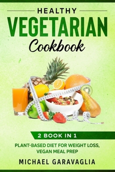 Healthy Vegetarian Cookbook: 2 Book in 1 Plant-Based Diet for, Vegan Meal Prep