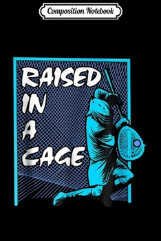 Composition Notebook: Raised In A Cage Lacrosse  - Lax Goalie Gifts Journal/Notebook Blank Lined Ruled 6x9 100 Pages