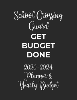 Paperback School Crossing Guard Get Budget Done: 2020 - 2024 Five Year Planner and Yearly Budget for Guard, 60 Months Planner and Calendar, Personal Finance Pla Book