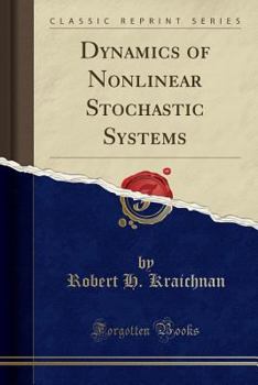 Paperback Dynamics of Nonlinear Stochastic Systems (Classic Reprint) Book