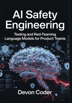 Paperback AI Safety Engineering: Testing and Red-Teaming Language Models for Product Teams Book