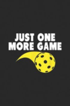 Just One More Game: Pickleball Just One More Game  Journal/Notebook Blank Lined Ruled 6x9 100 Pages
