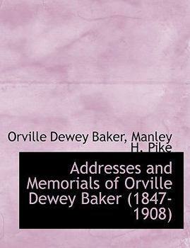 Addresses and Memorials of Orville Dewey Baker