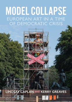 Paperback Model Collapse: European Contemporary Art in a Time of Democratic Crisis Book