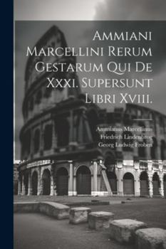 Paperback Ammiani Marcellini Rerum Gestarum Qui De Xxxi. Supersunt Libri Xviii. [Latin] Book