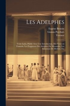 Paperback Les Adelphes; texte Latin, publié avec une introduction, des notes en Francais, les fragments des Adelphes de Menandre, les imitations de Molière, etc [Latin] Book